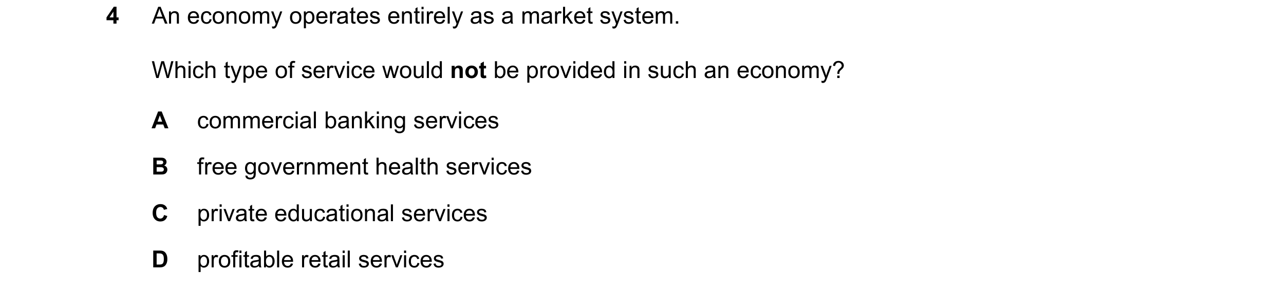 Question 91: An economy operates entirely as a market system. Which type of service would not be provided in such an economy? A commercial banking servi…
