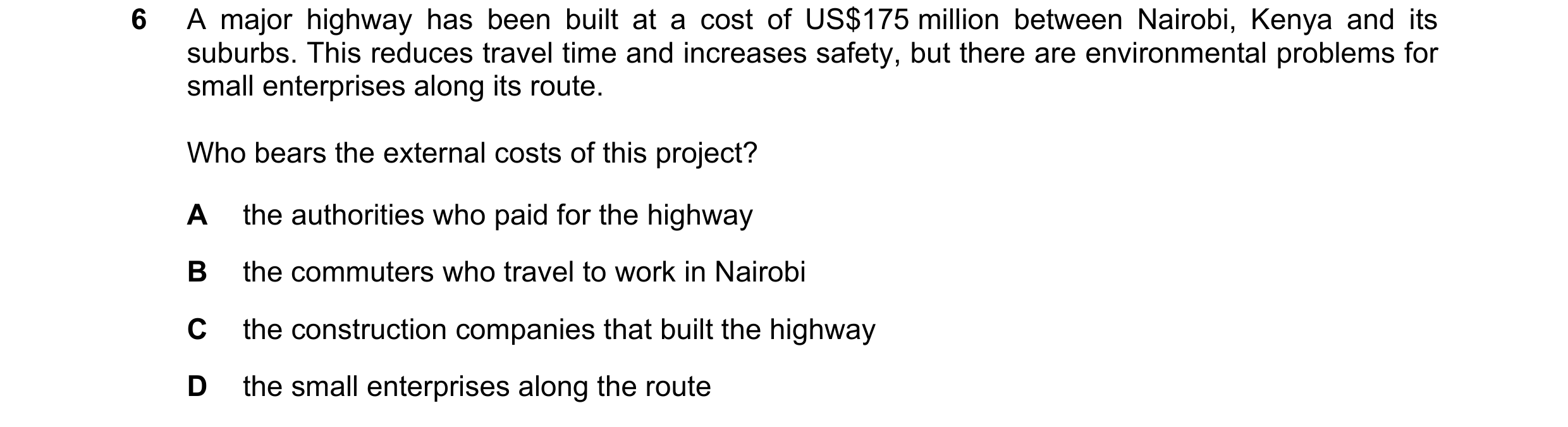 Question 92: A major highway has been built at a cost of US$175 million between Nairobi, Kenya and its suburbs. This reduces travel time and increases s…