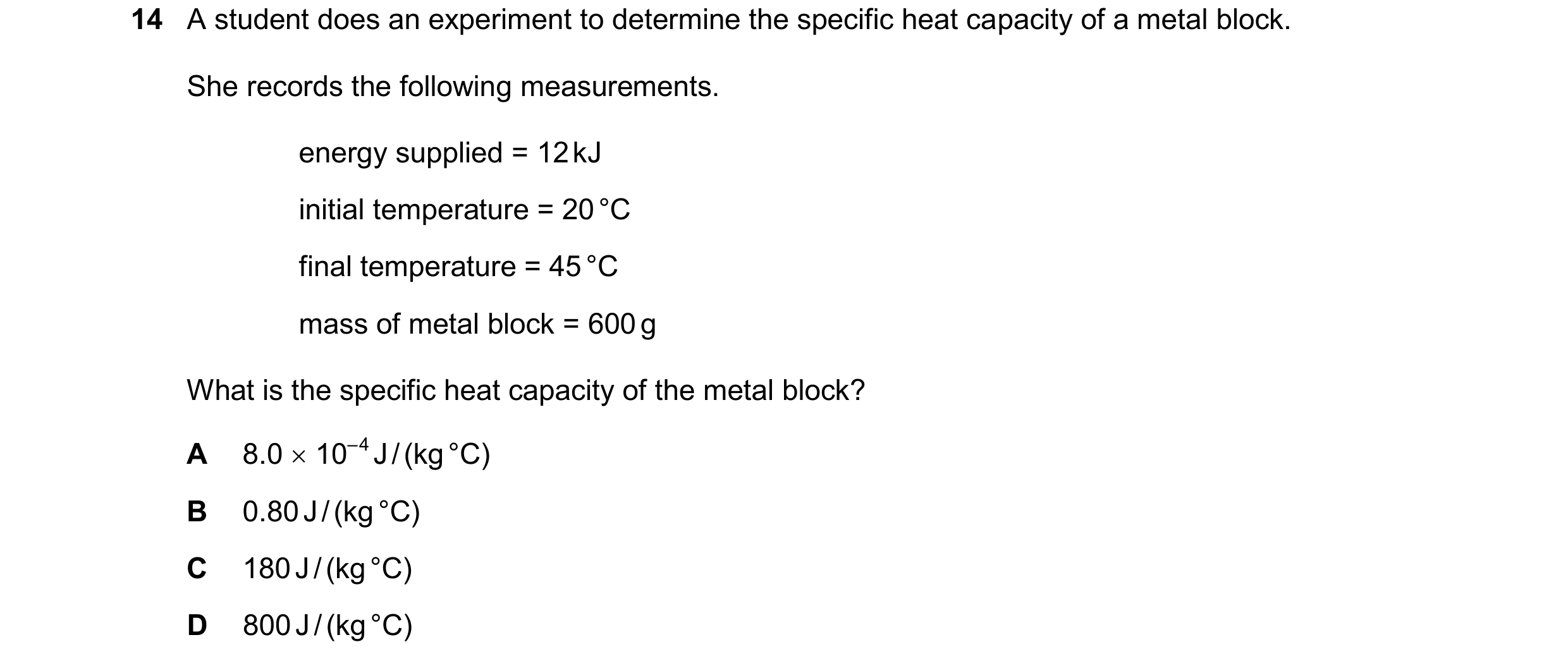 Question 100: A student does an experiment to determine the specific heat capacity of a metal block. She records the following measurements. energy suppl…