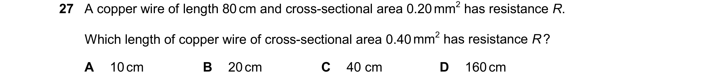 Question 289: A copper wire of length 80 cm and cross-sectional area 0.20 mm2 has resistance R. Which length of copper wire of cross-sectional area 0.40 …