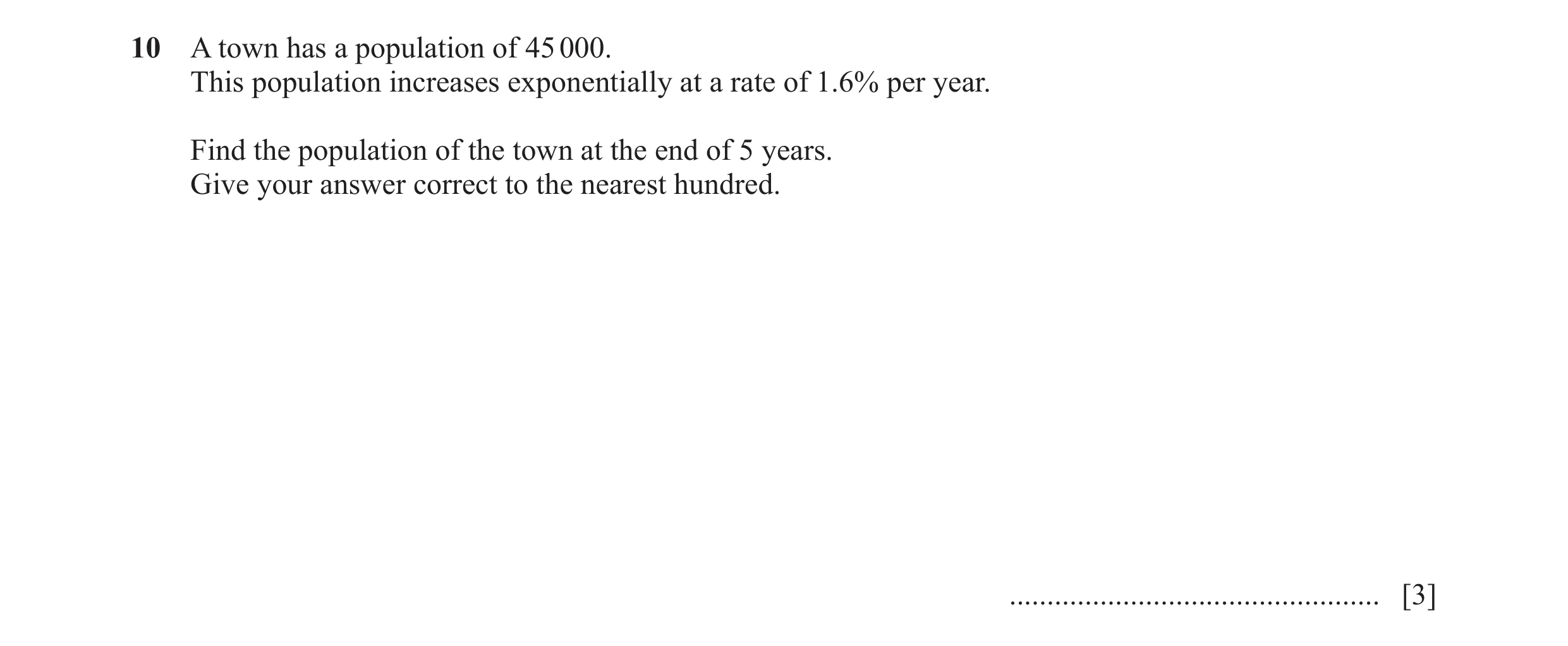 Question 6: A town has a population of 45 000. This population increases exponentially at a rate of 1.6% per year. Find the population of the town at t…