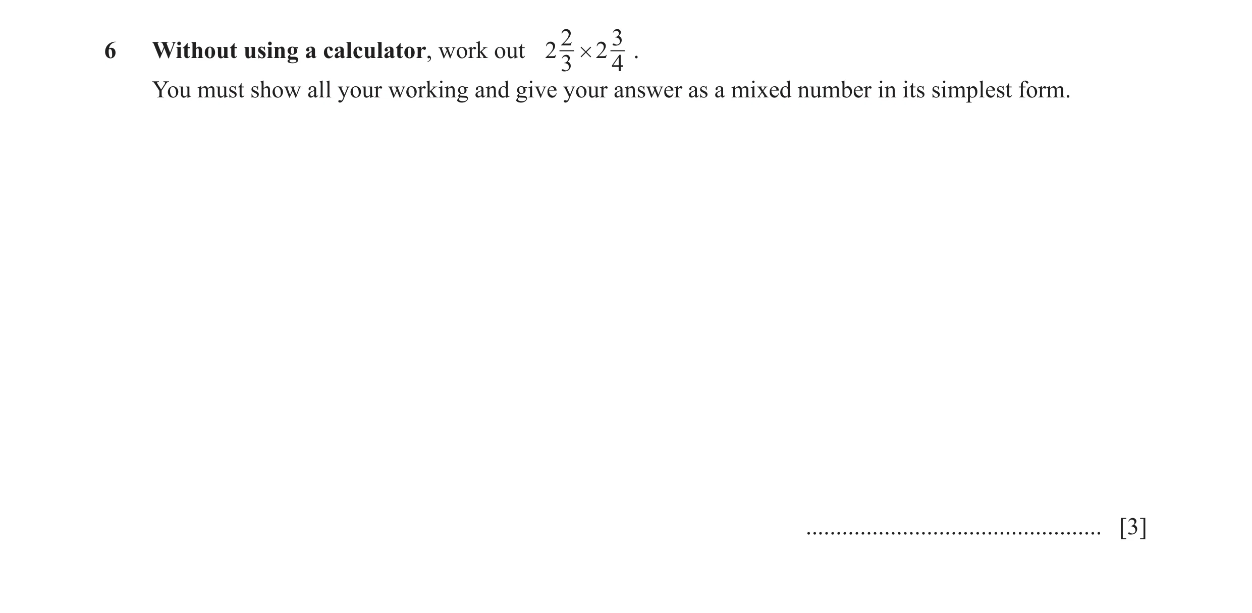 Question 69: 36 Without using a calculator, work out 2 # 2 . 3 4 You must show all your working and give your answer as a mixed number in its simplest f…