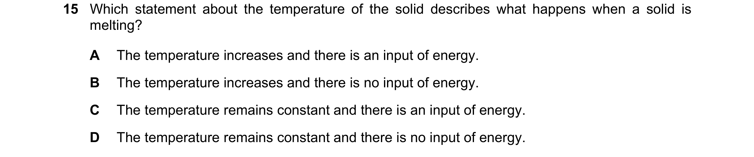 Question 249: Which statement about the temperature of the solid describes what happens when a solid is melting? A The temperature increases and there is…