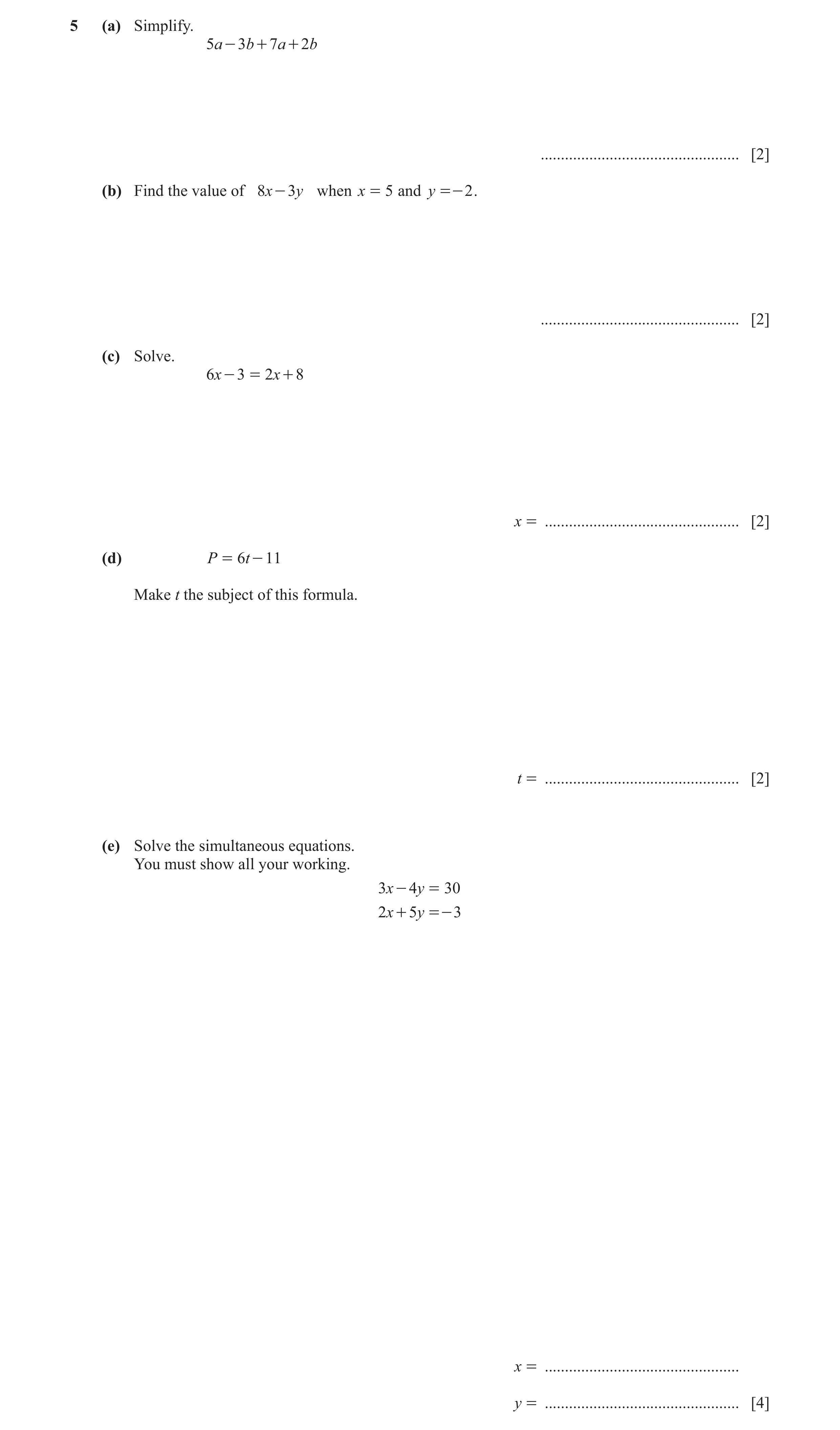 Question 37: (a) Simplify. 5a - 3b + 7a + 2b ................................................. [2] (b) Find the value of 8x - 3y when x = 5 and y =- 2 .…