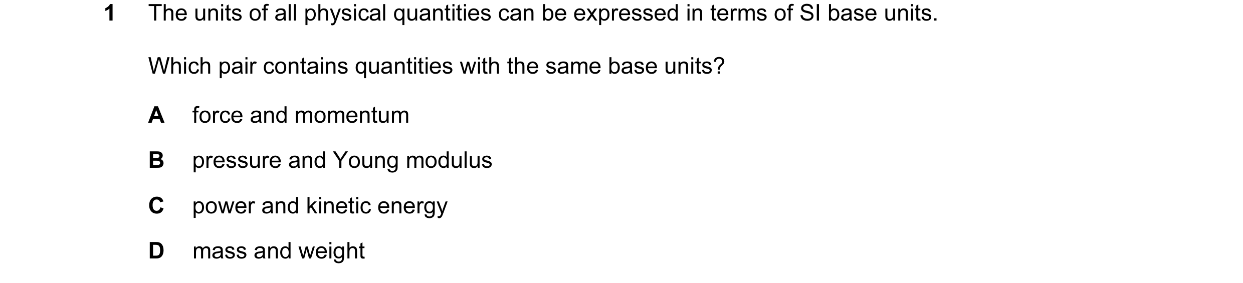 Question 36: The units of all physical quantities can be expressed in terms of SI base units. Which pair contains quantities with the same base units? A…