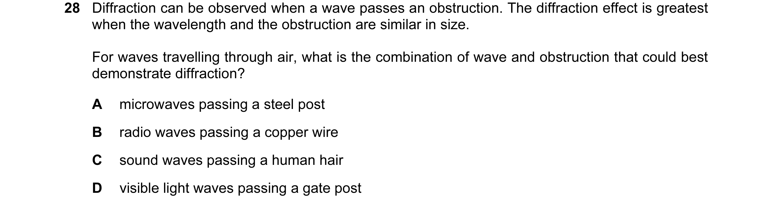 Question 11: Diffraction can be observed when a wave passes an obstruction. The diffraction effect is greatest when the wavelength and the obstruction a…