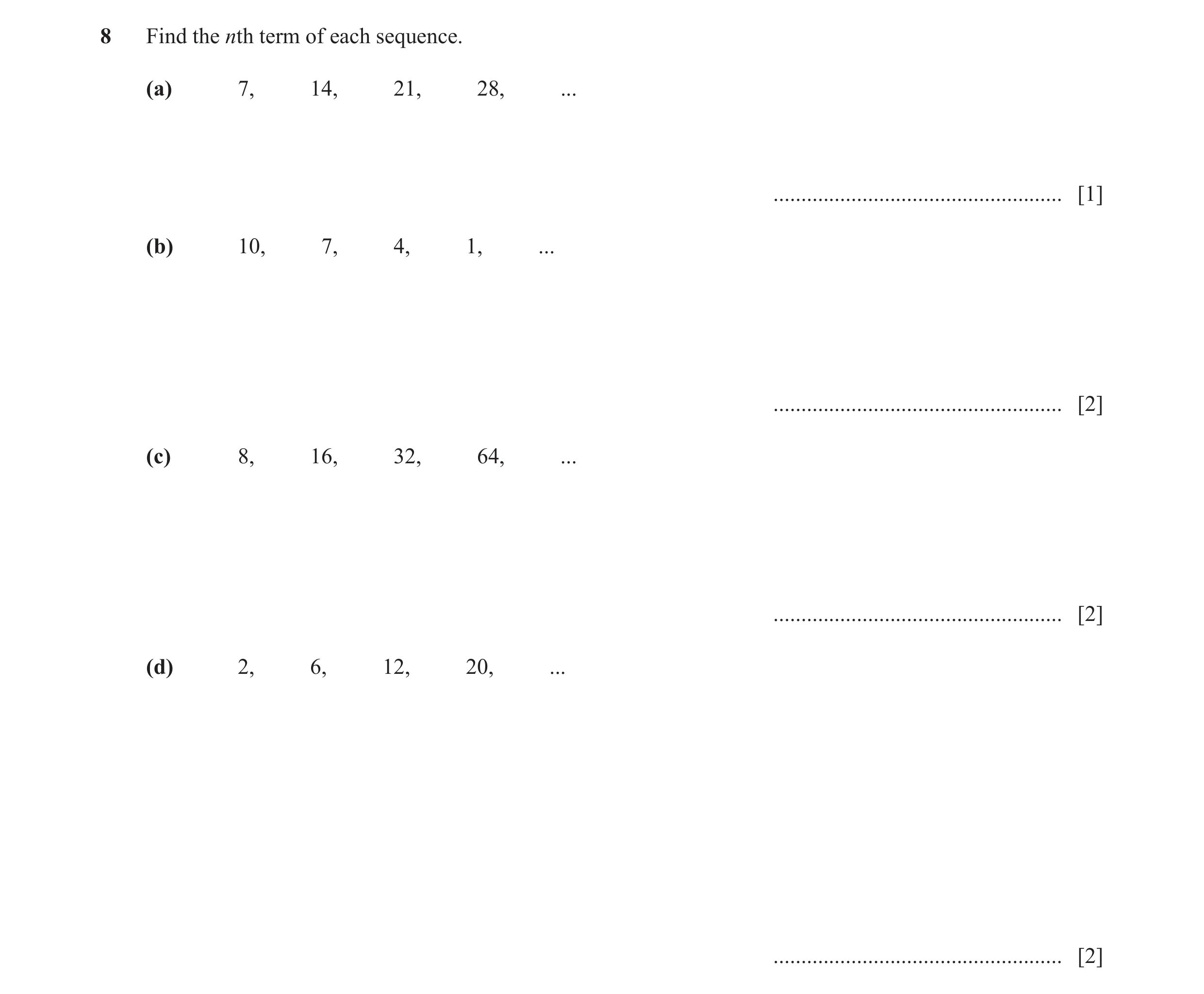 Question 7: Find the nth term of each sequence. (a) 7, 14, 21, 28, ... .................................................... [1] (b) 10, 7, 4, 1, ... ..…