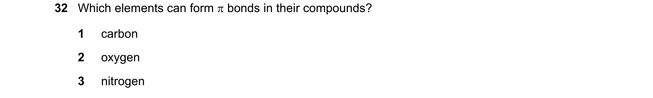 Question 47: Which elements can form π bonds in their compounds? 1 carbon 2 oxygen 3 nitrogen