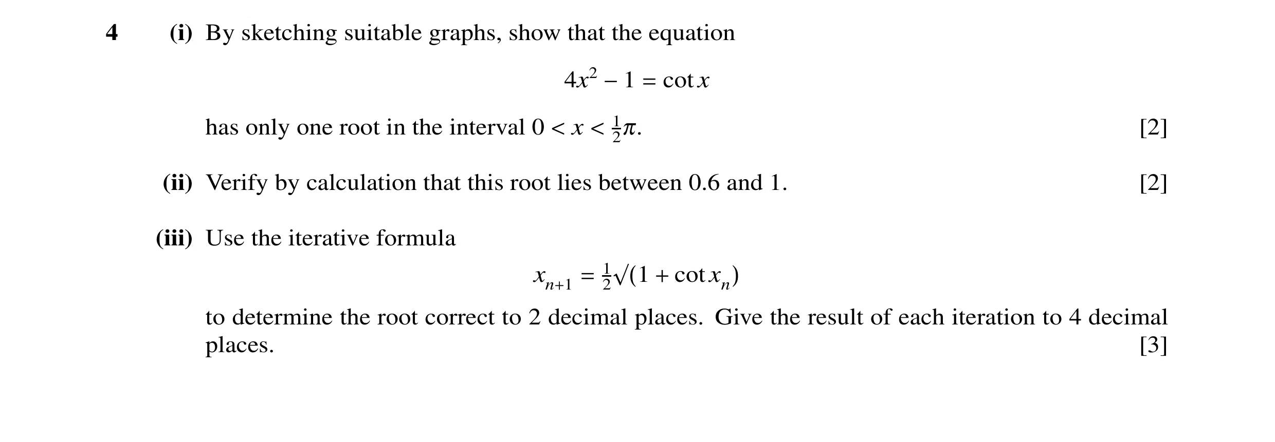 Question 13: (i) By sketching suitable graphs, show that the equation 4x2 cotx −1 = has only one root in the interval 0 x 12π. [2] < < (ii) Verify by ca…
