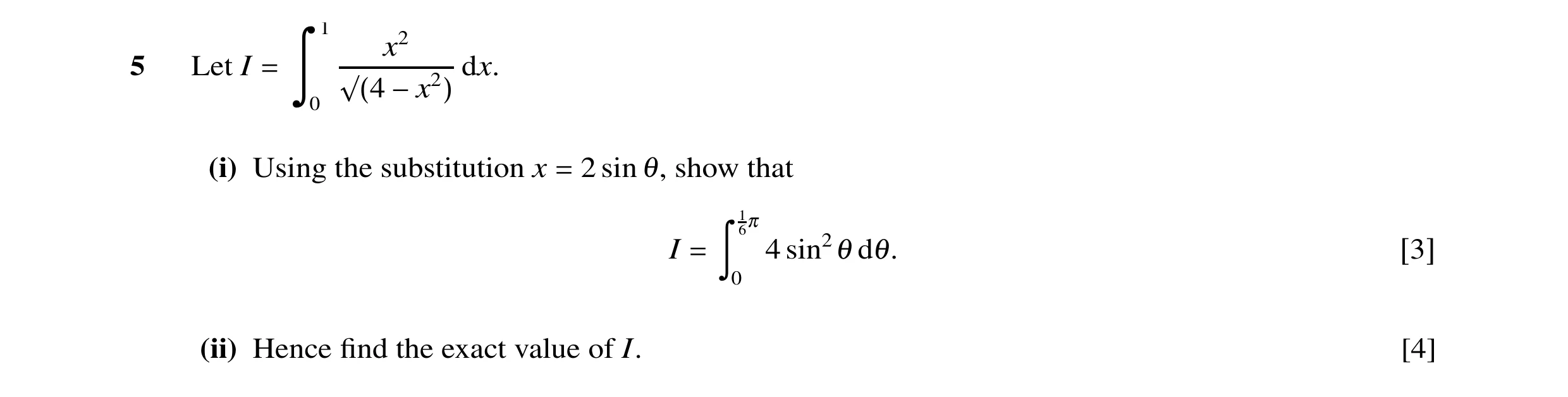 Question 18: x2 5 Let I dx. = ä 0 √(4 −x2) (i) Using the substitution x 2 sin θ, show that = 16π I 4 sin2θ dθ. = ã 0 [3] (ii) Hence ﬁnd the exact value …