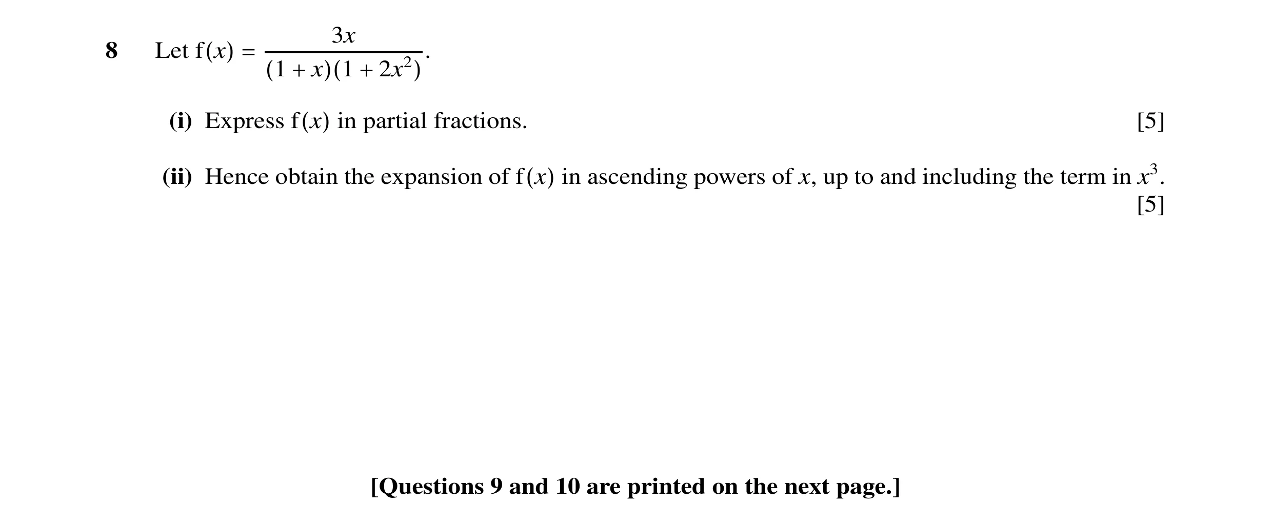 Question 8: x 8 Let f(x) = (1 + x)(1 + 2x2). (i) Express in partial fractions. [5] f(x) (ii) Hence obtain the expansion of in ascending powers of x, up…