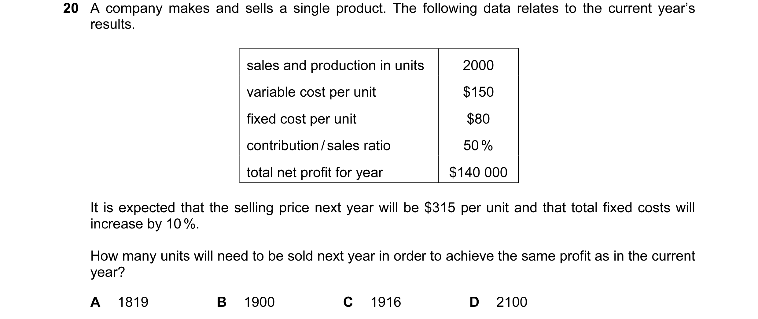 Question 21: A company makes and sells a single product. The following data relates to the current year’s results. sales and production in units 2000 va…