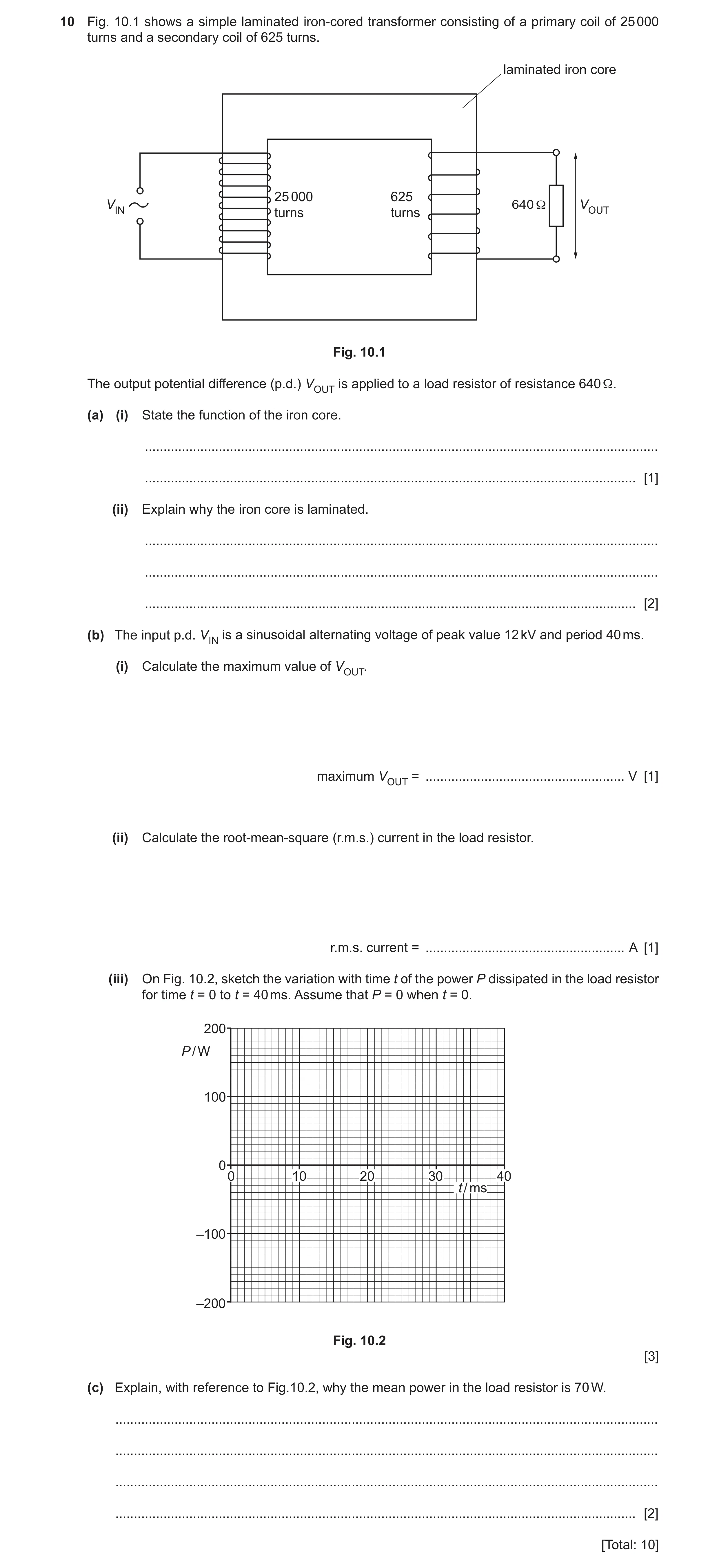 Question 29: Fig. 10.1 shows a simple laminated iron-cored transformer consisting of a primary coil of 25 000 turns and a secondary coil of 625 turns. l…