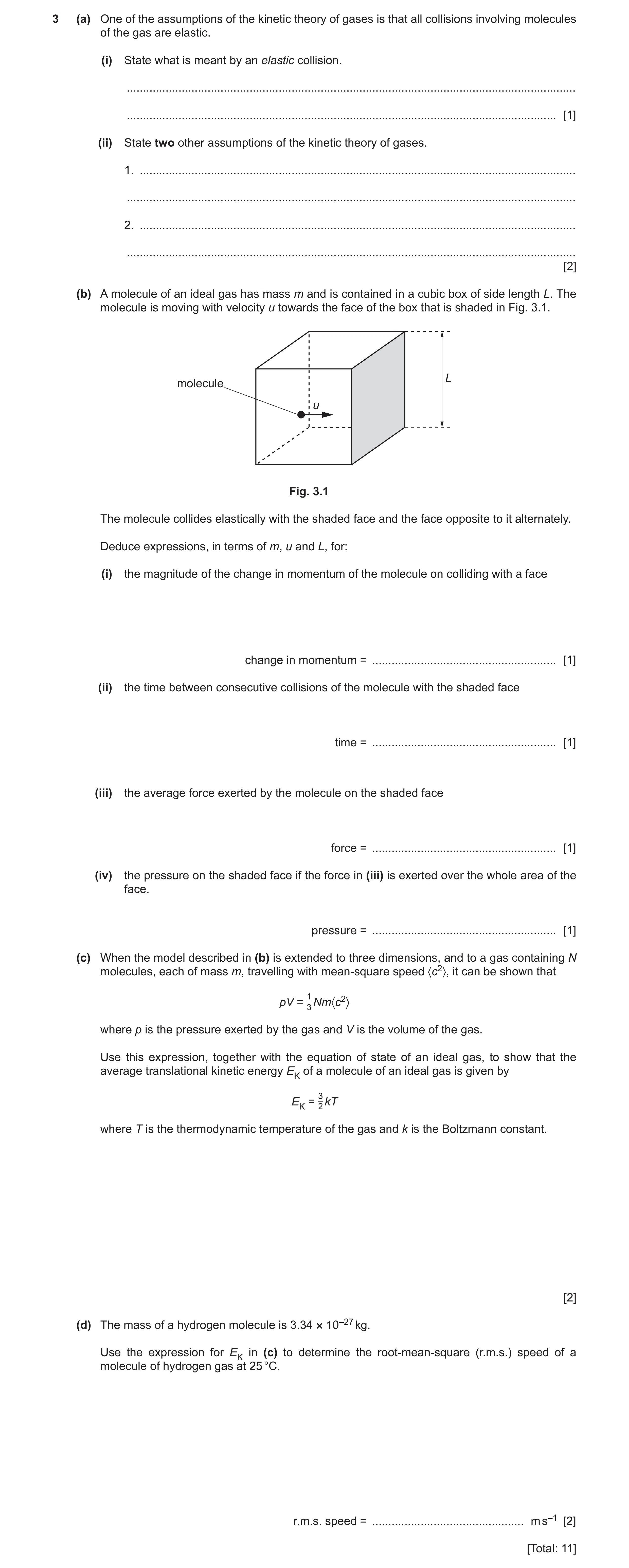Question 20: (a) One of the assumptions of the kinetic theory of gases is that all collisions involving molecules of the gas are elastic. (i) State what…