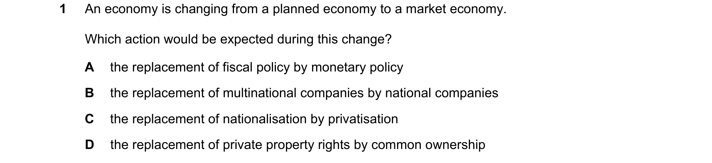 Question 106: An economy is changing from a planned economy to a market economy. Which action would be expected during this change? A the replacement of …