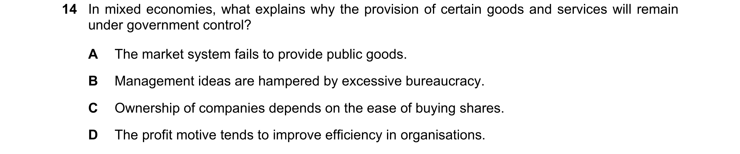 Question 43: In mixed economies, what explains why the provision of certain goods and services will remain under government control? A The market system…