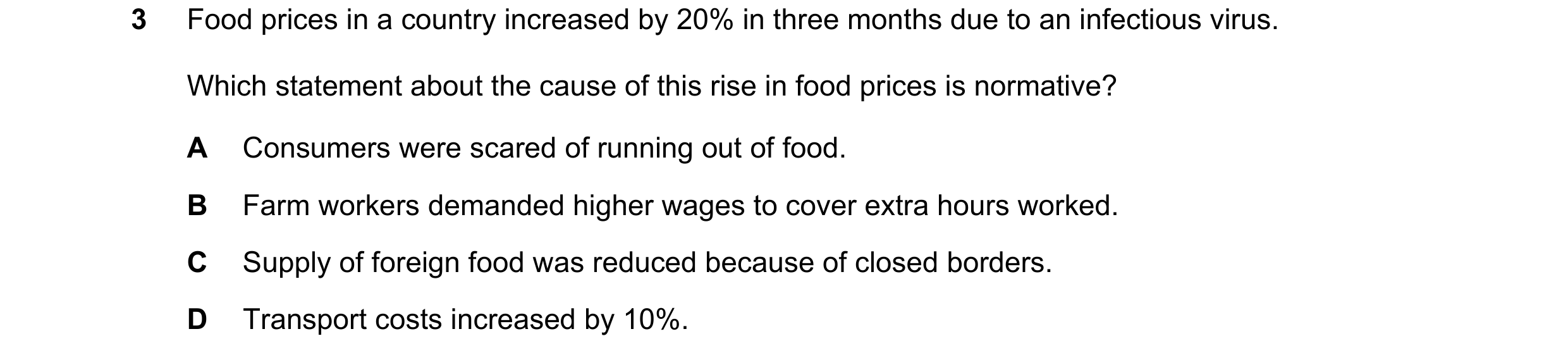 Question 57: Food prices in a country increased by 20% in three months due to an infectious virus. Which statement about the cause of this rise in food …