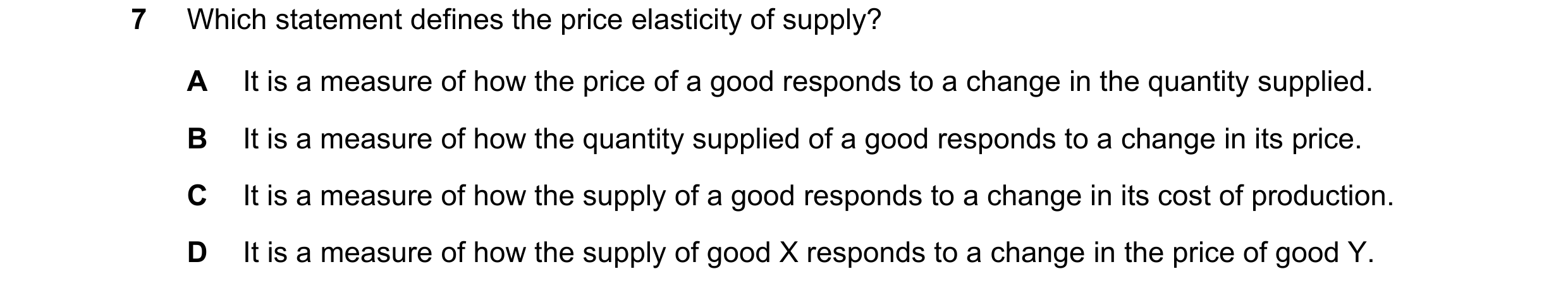 Question 119: Which statement defines the price elasticity of supply? A It is a measure of how the price of a good responds to a change in the quantity s…