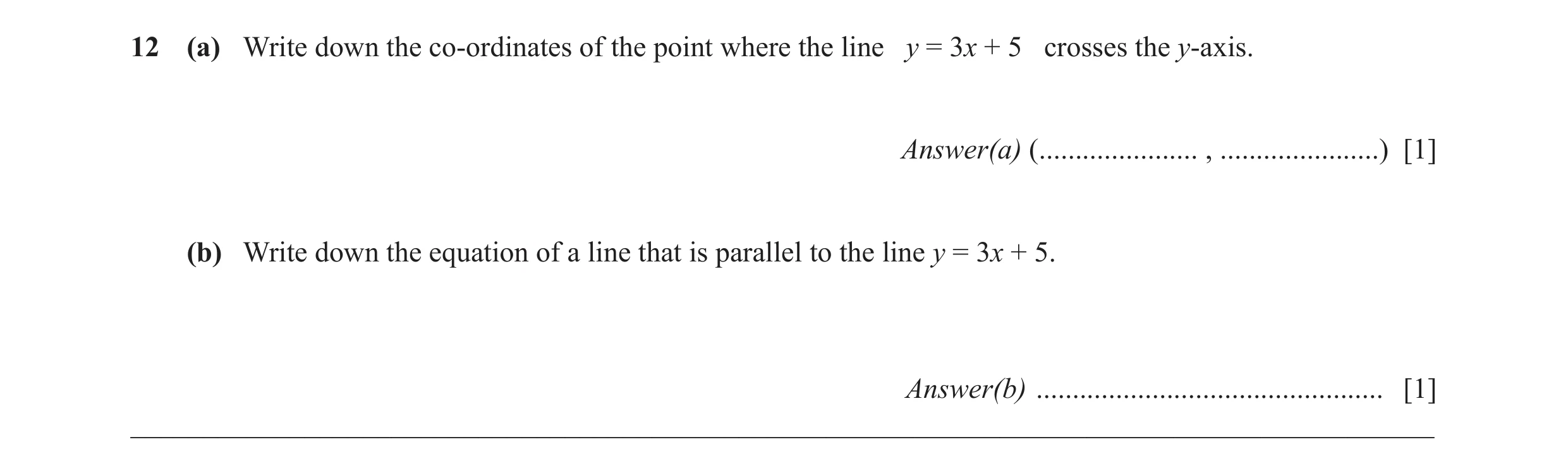 Question 11: (a) Write down the co-ordinates of the point where the line y = 3x + 5 crosses the y-axis. Answer(a) (...................... , ............…