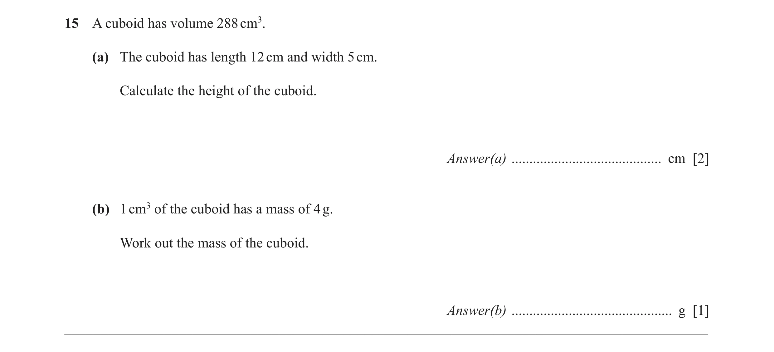 Question 59: A cuboid has volume 288 cm3. (a) The cuboid has length 12 cm and width 5 cm. Calculate the height of the cuboid. Answer(a) ................…