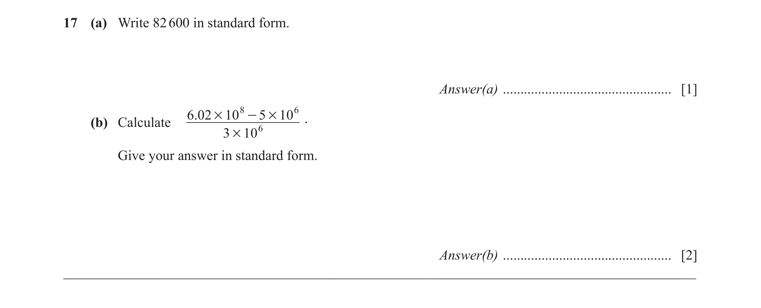 Question 31: (a) Write 82 600 in standard form. Answer(a) ................................................ [1] 6.02 # 10 8 - 5 # 10 6 (b) Calculate 6 . …