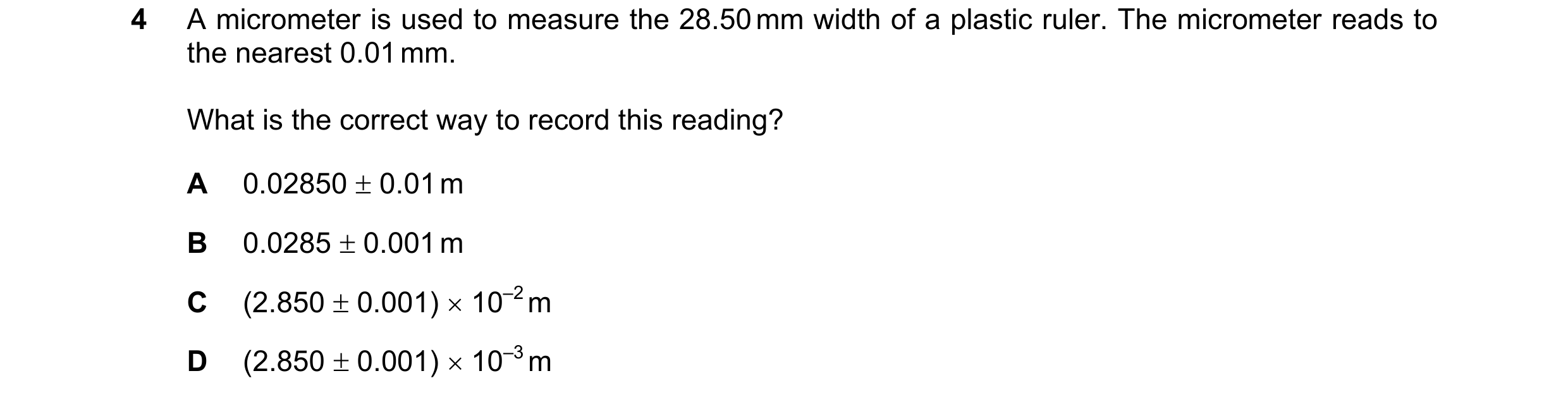 Question 99: A micrometer is used to measure the 28.50 mm width of a plastic ruler. The micrometer reads to the nearest 0.01 mm. What is the correct way…