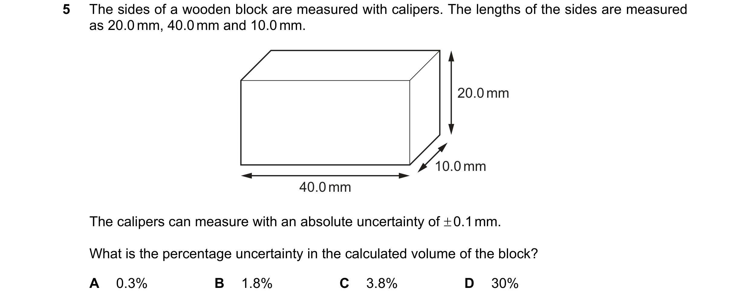 Question 108: The sides of a wooden block are measured with calipers. The lengths of the sides are measured as 20.0 mm, 40.0 mm and 10.0 mm. 20.0 mm 10.0…