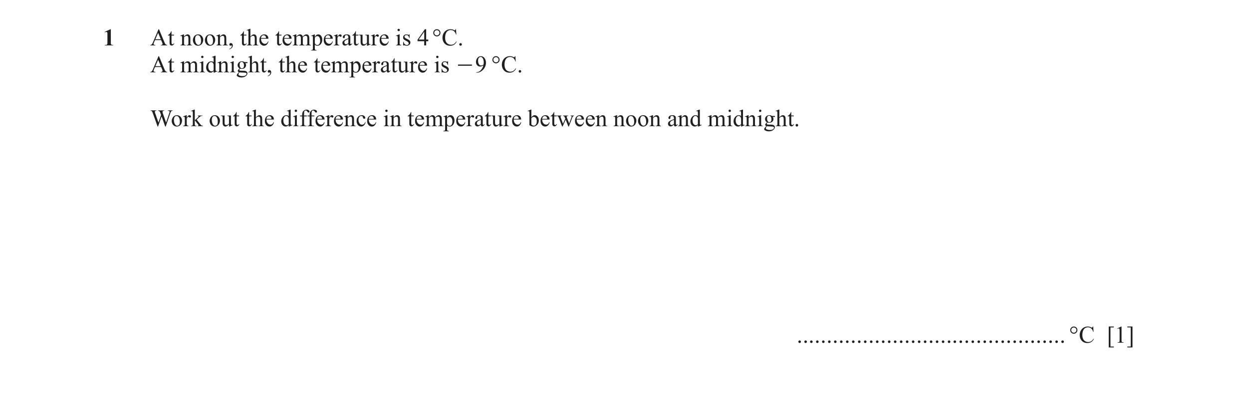Question 7: At noon, the temperature is 4 °C. At midnight, the temperature is - 9 °C. Work out the difference in temperature between noon and midnight.…