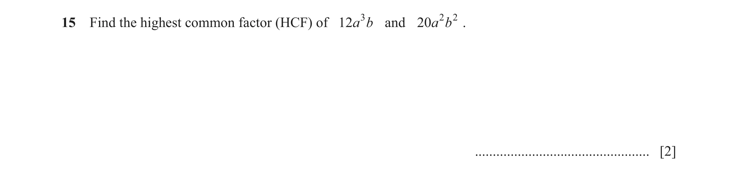 Question 11: Find the highest common factor (HCF) of 12a 3 b and 20a 2 b 2 . ................................................. [2]