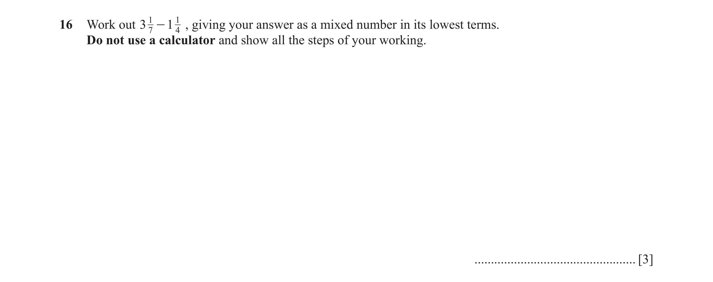 Question 85: Work out 3 17 1 - 1 4 , giving your answer as a mixed number in its lowest terms. Do not use a calculator and show all the steps of your wo…