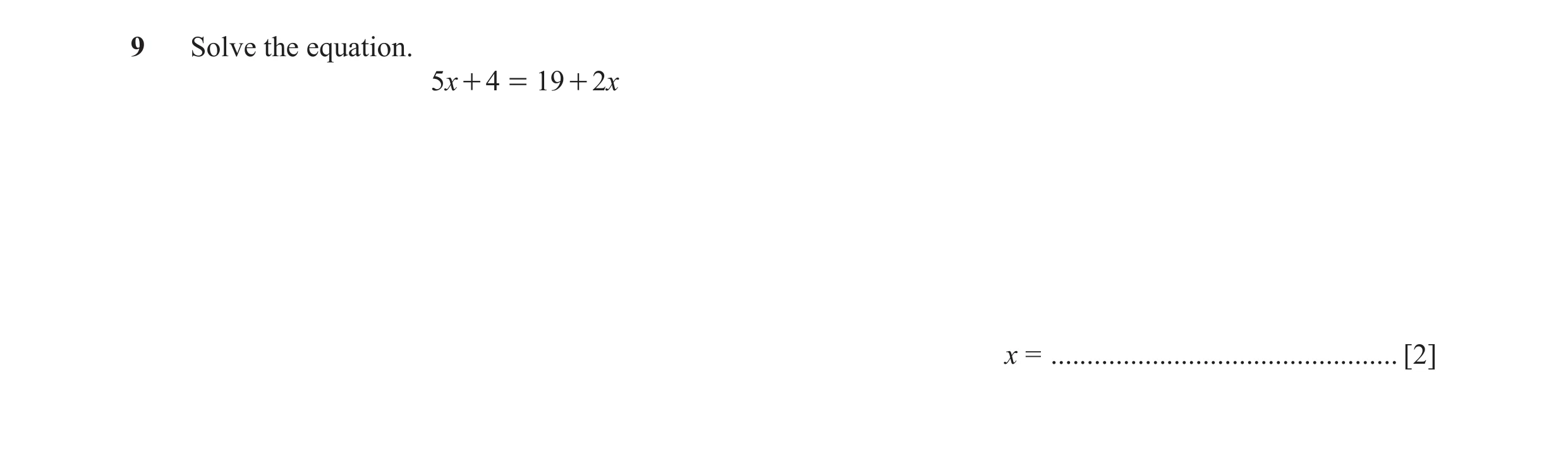 Question 69: Solve the equation. 5x + 4 = 19 + 2x x = ................................................ [2]
