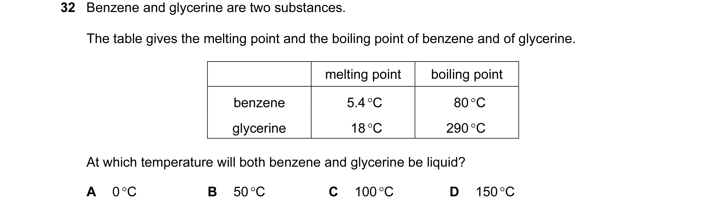 Question 7: Benzene and glycerine are two substances. The table gives the melting point and the boiling point of benzene and of glycerine. melting poin…