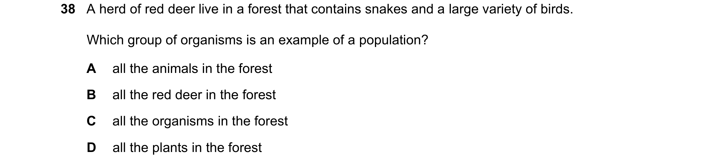 Question 4: A herd of red deer live in a forest that contains snakes and a large variety of birds. Which group of organisms is an example of a populati…