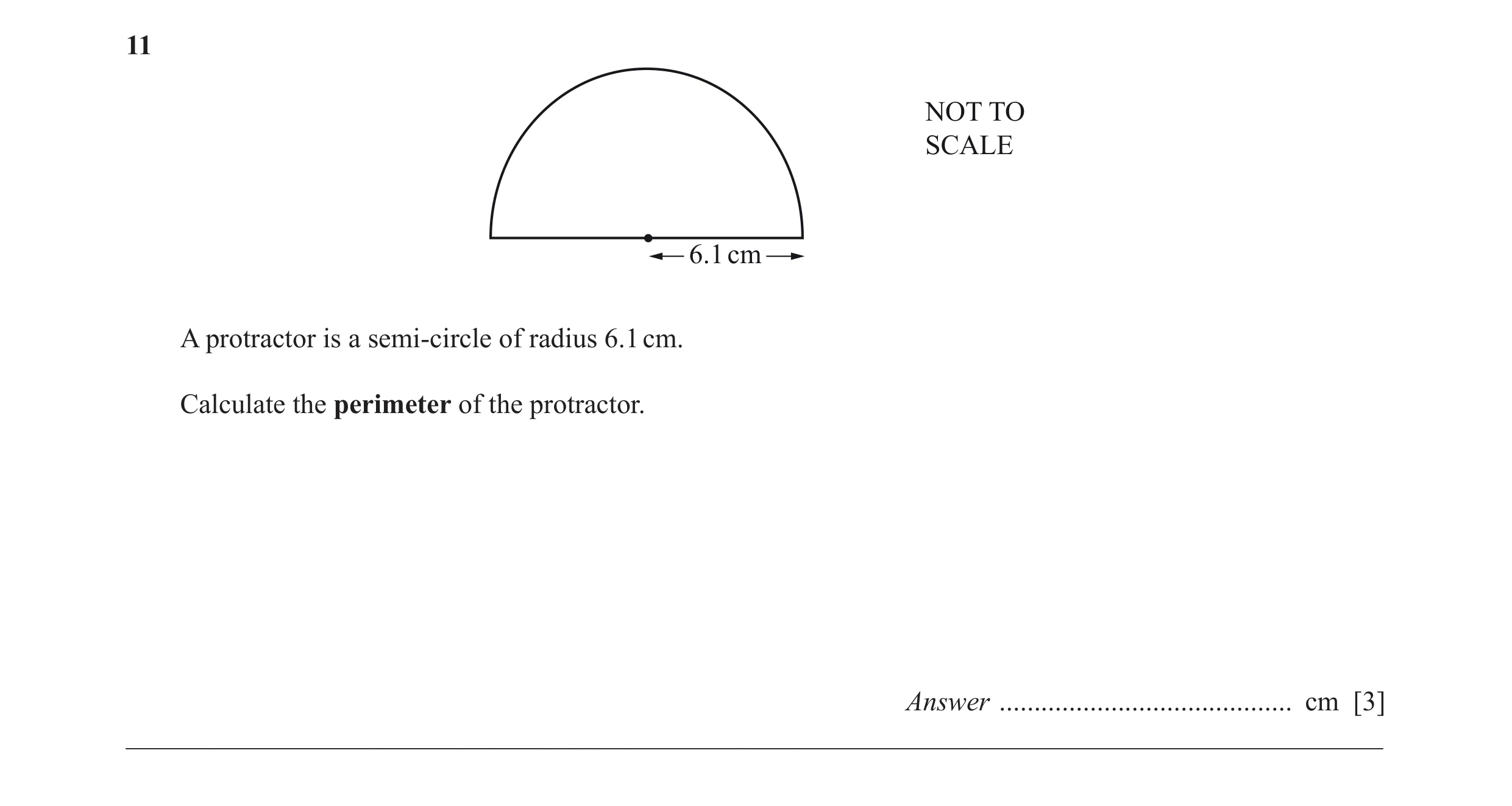 Question 20: NOT TO SCALE 6.1 cm A protractor is a semi-circle of radius 6.1 cm. Calculate the perimeter of the protractor. Answer .....................…