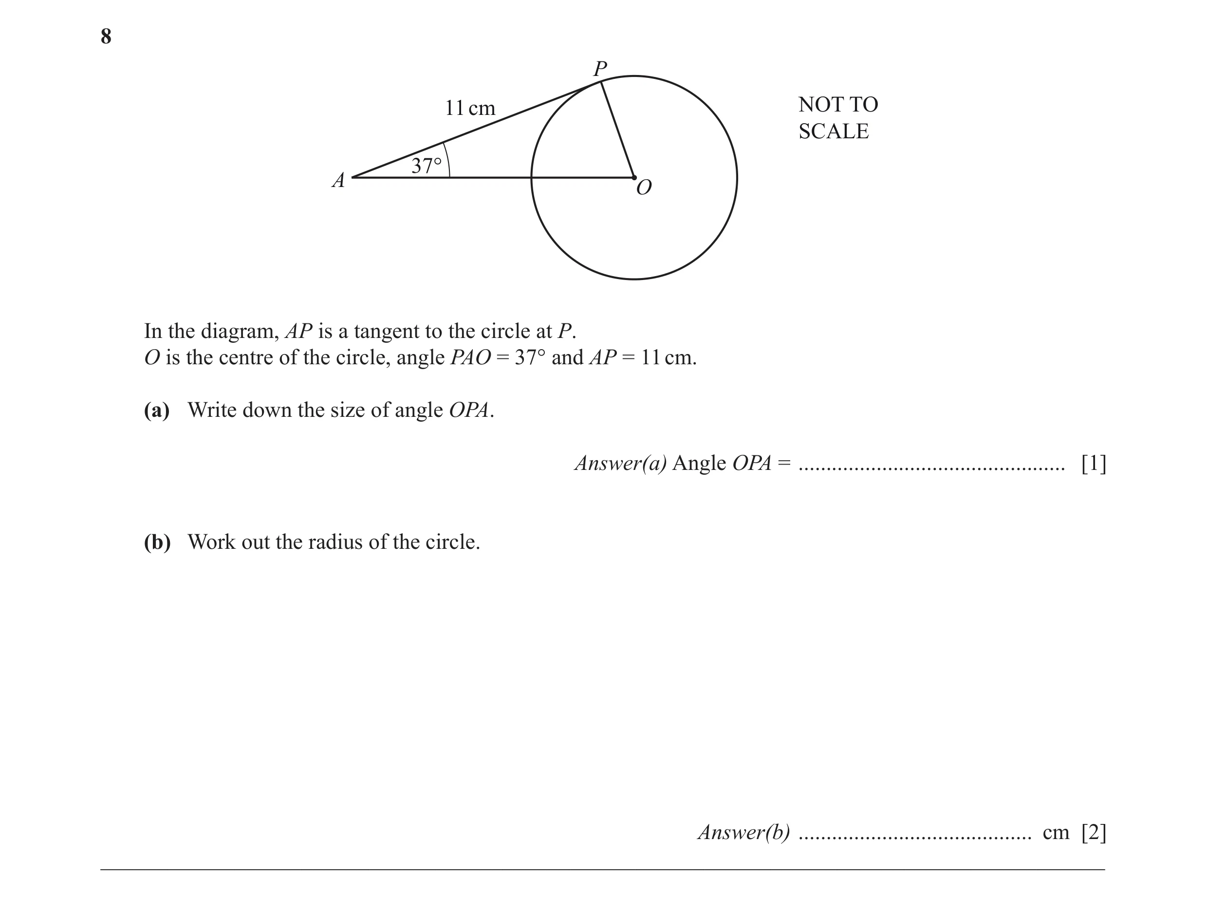 Question 15: P 11 cm NOT TO SCALE 37° A O In the diagram, AP is a tangent to the circle at P. O is the centre of the circle, angle PAO = 37° and AP = 11…