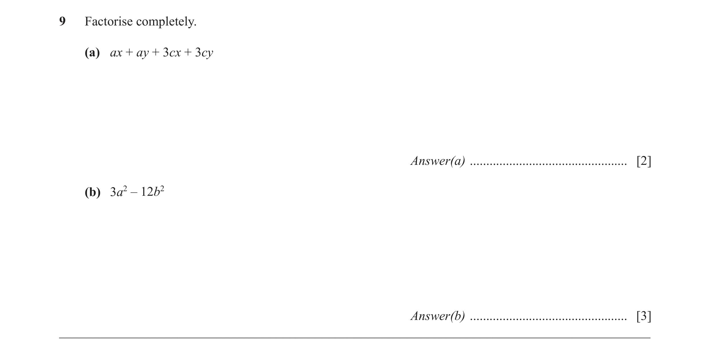 Question 55: Factorise completely. (a) ax + ay + 3cx + 3cy Answer(a) ................................................ [2] (b) 3a2 – 12b2 Answer(b) .....…