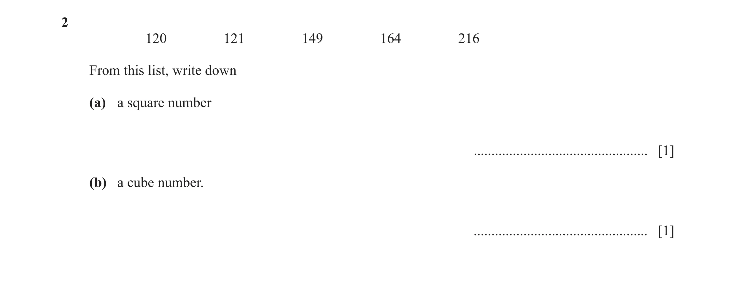 Question 47: 120 121 149 164 216 From this list, write down (a) a square number ................................................. [1] (b) a cube number.…
