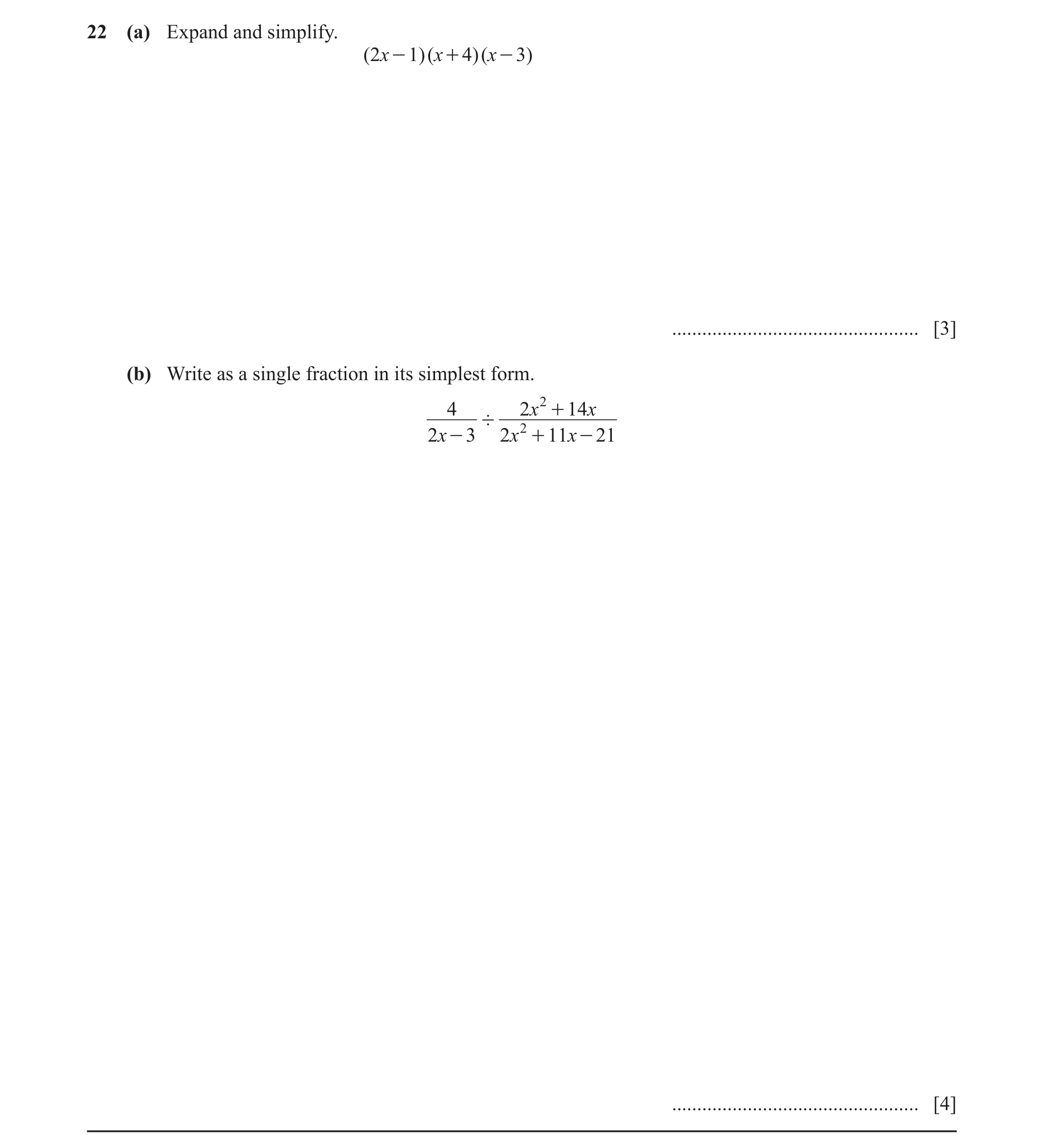 Question 30: (a) Expand and simplify. ( 2x - 1)( x + 4)( x - 3) ................................................. [3] (b) Write as a single fraction in …