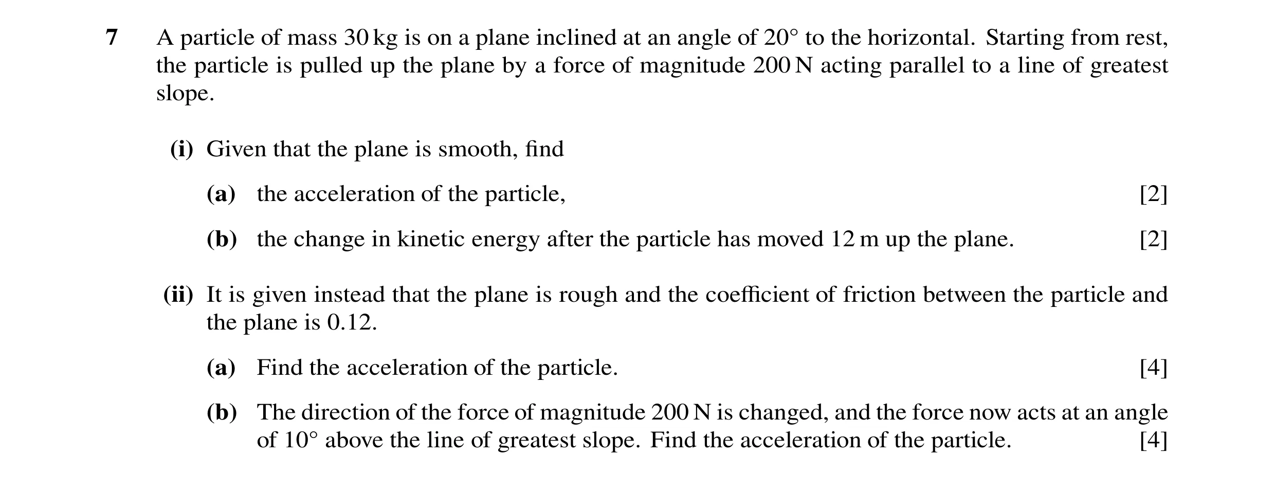 Question 74: A particle of mass 30 kg is on a plane inclined at an angle of 20Å to the horizontal. Starting from rest, the particle is pulled up the pla…