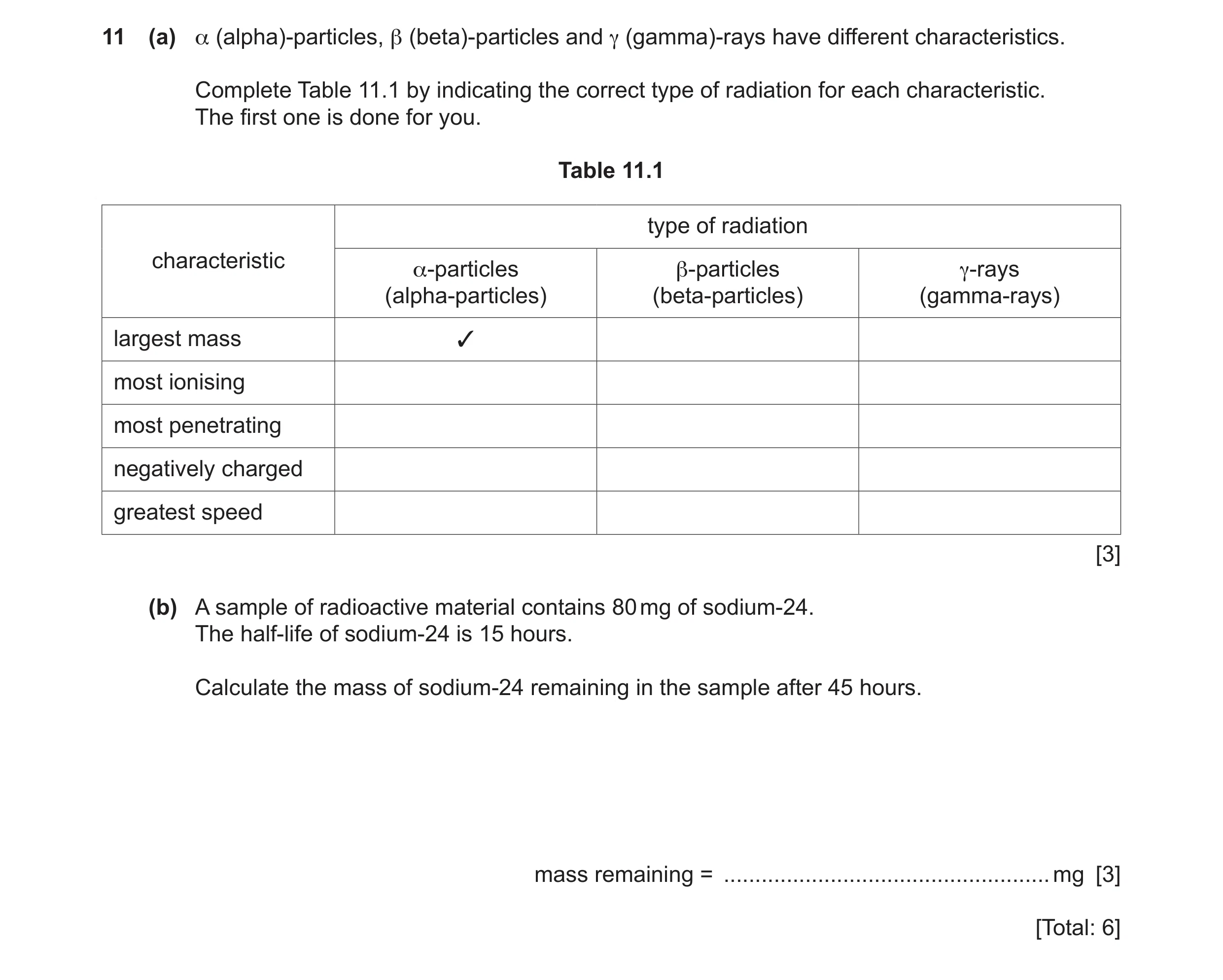 Question 68: (a) α (alpha)‑particles, β (beta)‑particles and γ (gamma)‑rays have different characteristics. Complete Table 11.1 by indicating the correc…