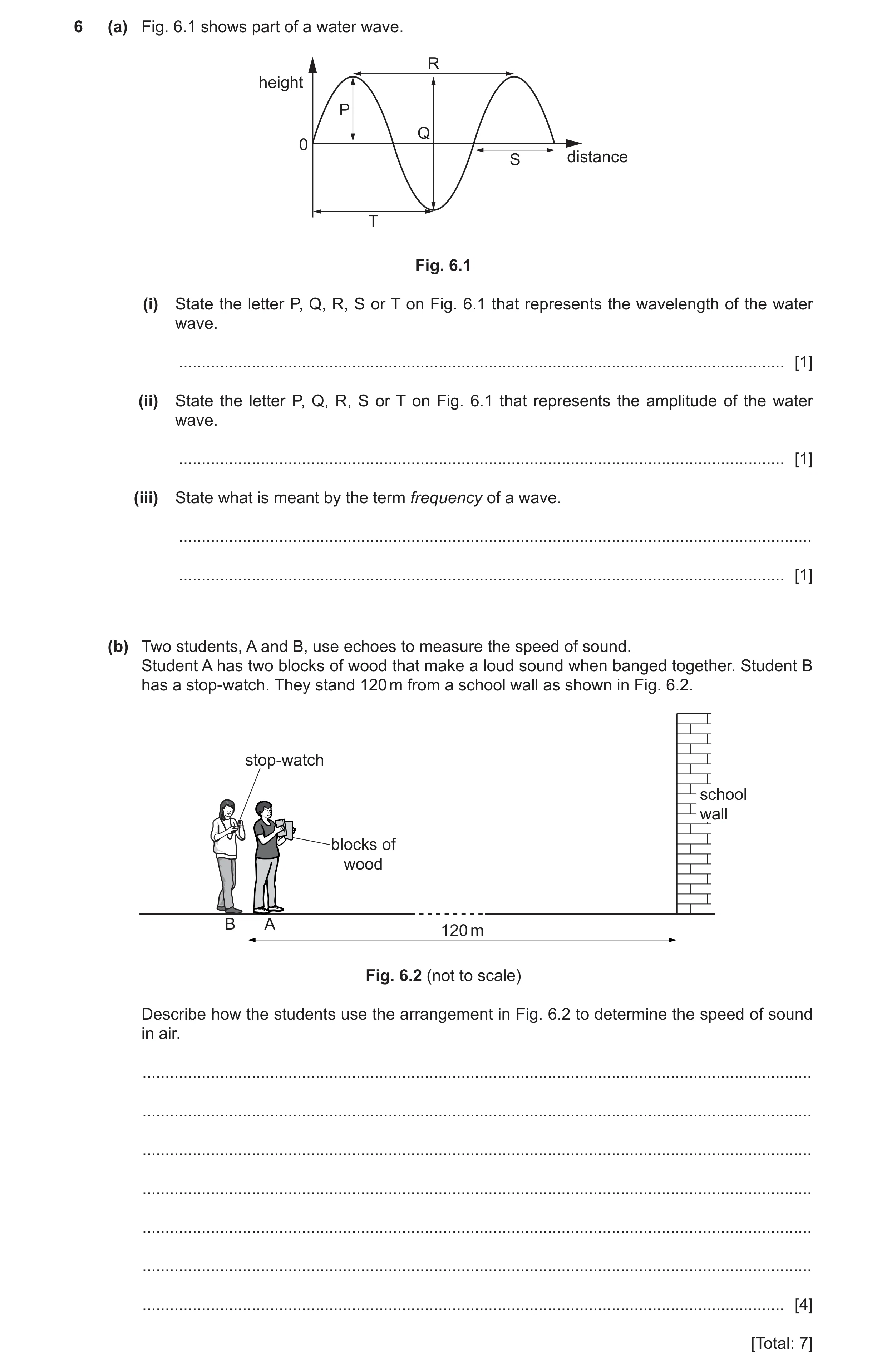 Question 20: (a) Fig. 6.1 shows part of a water wave. R height P Q 0 S distance T Fig. 6.1 (i) State the letter P, Q, R, S or T on Fig. 6.1 that represe…