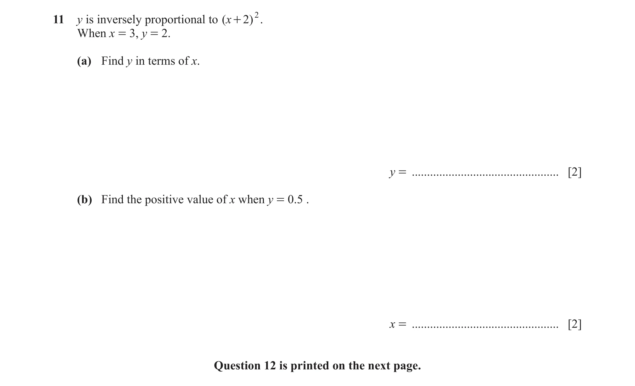 Question 13: y is inversely proportional to ( x + 2) 2 . When x = 3, y = 2. (a) Find y in terms of x. y = ..............................................…