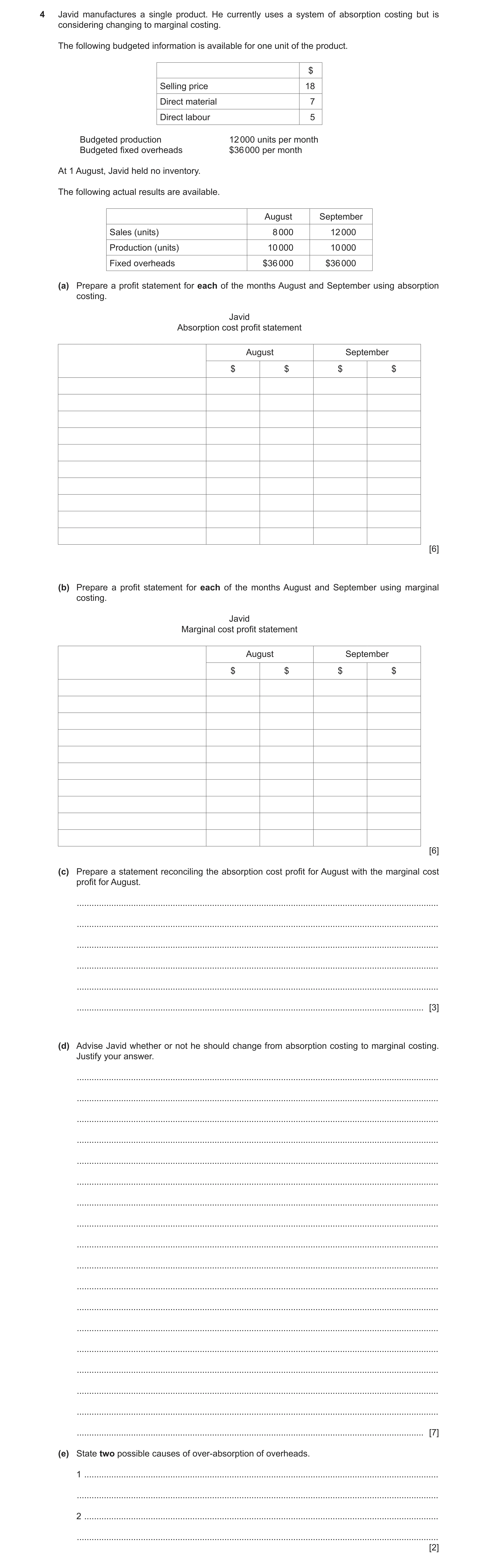 Question 16: Javid manufactures a single product. He currently uses a system of absorption costing but is considering changing to marginal costing. The …