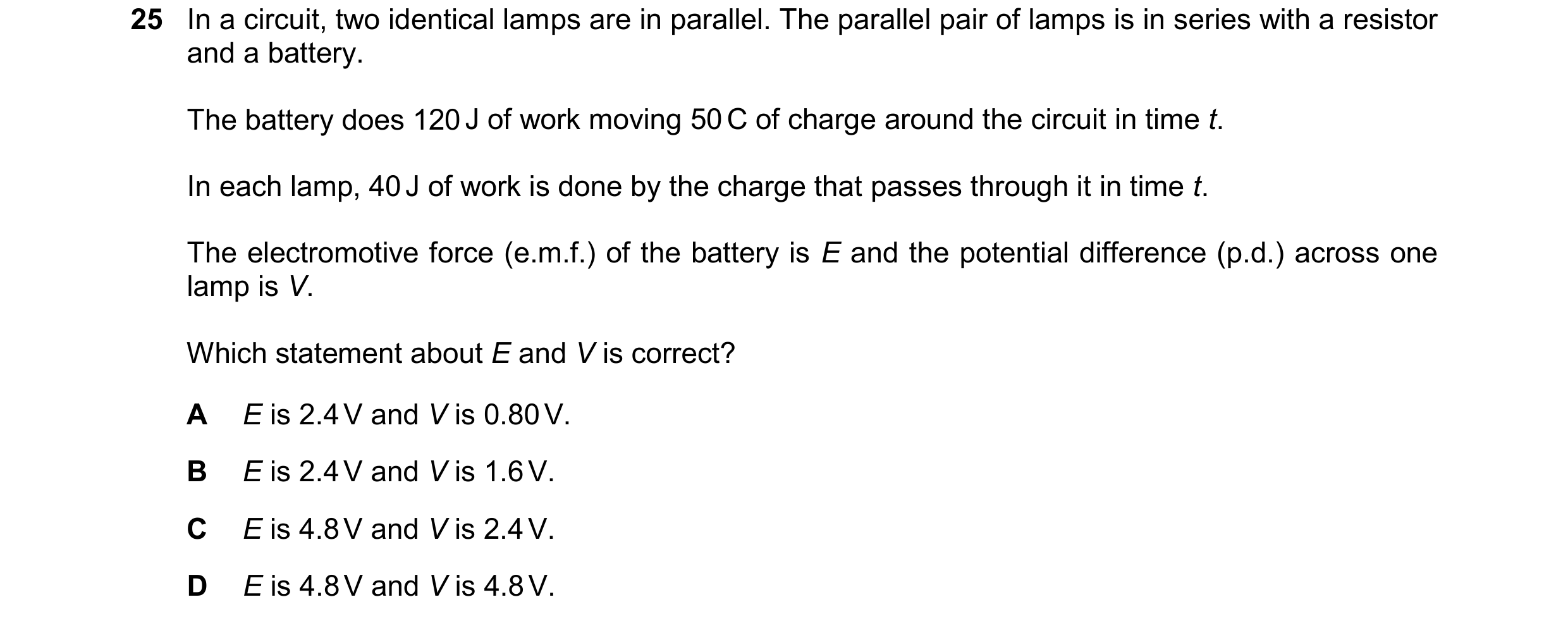 Question 302: In a circuit, two identical lamps are in parallel. The parallel pair of lamps is in series with a resistor and a battery. The battery does …