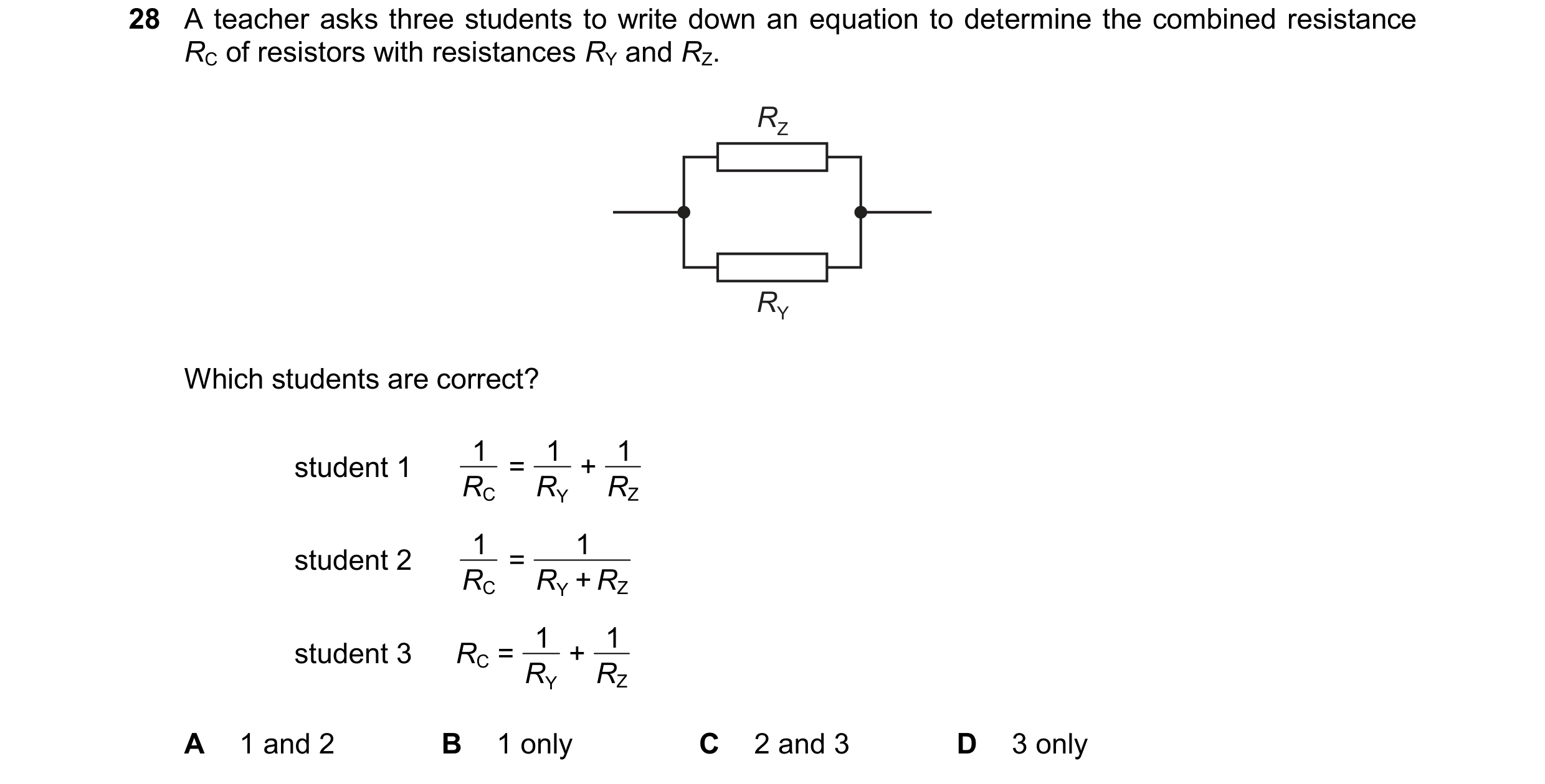 Question 304: A teacher asks three students to write down an equation to determine the combined resistance RC of resistors with resistances RY and RZ. RZ…