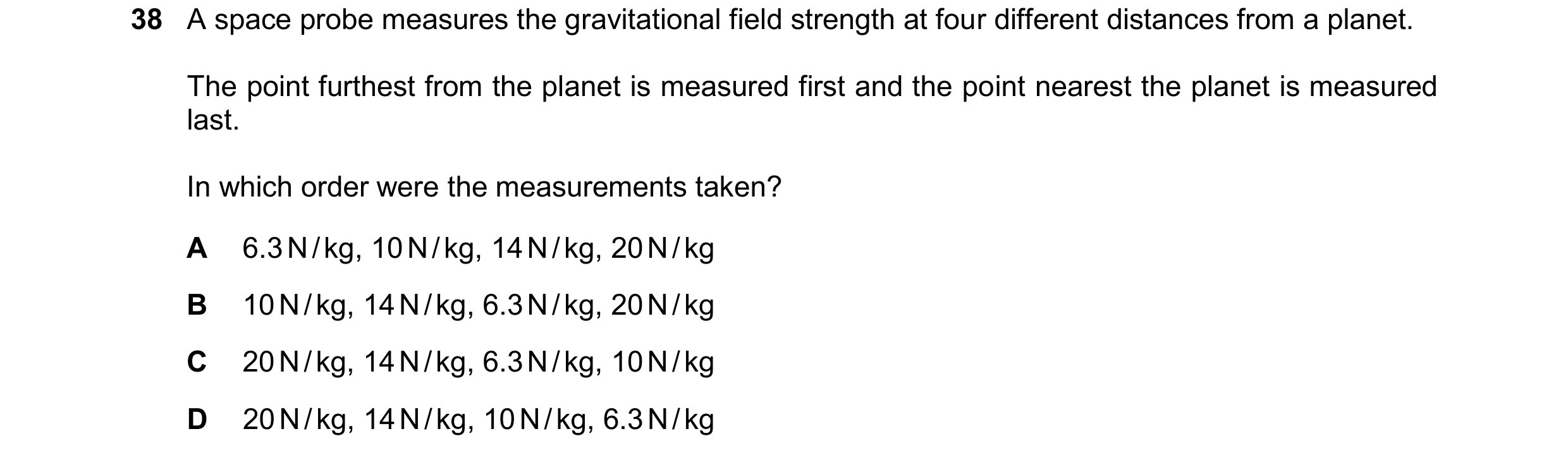 Question 33: A space probe measures the gravitational field strength at four different distances from a planet. The point furthest from the planet is me…