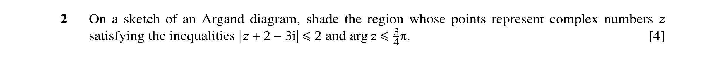 Question 71: On a sketch of an Argand diagram, shade the region whose points represent complex numbers z satisfying the inequalities z 2 and arg z [4] +…