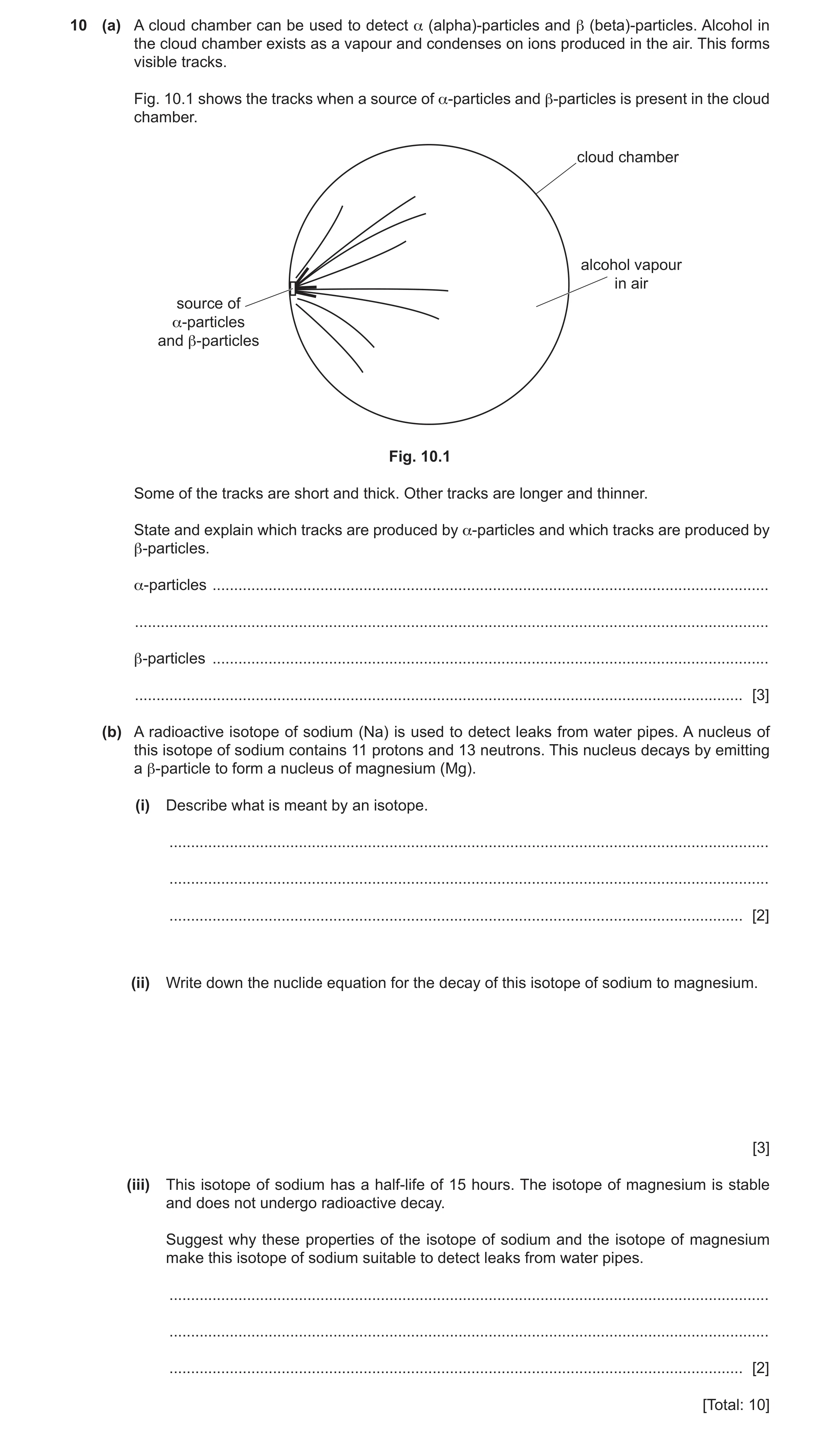 Question 23: (a) A cloud chamber can be used to detect α (alpha)-particles and β (beta)-particles. Alcohol in the cloud chamber exists as a vapour and c…