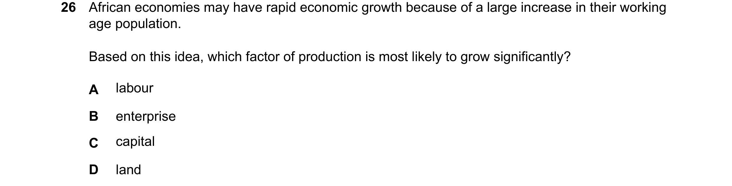 Question 96: African economies may have rapid economic growth because of a large increase in their working age population. Based on this idea, which fac…