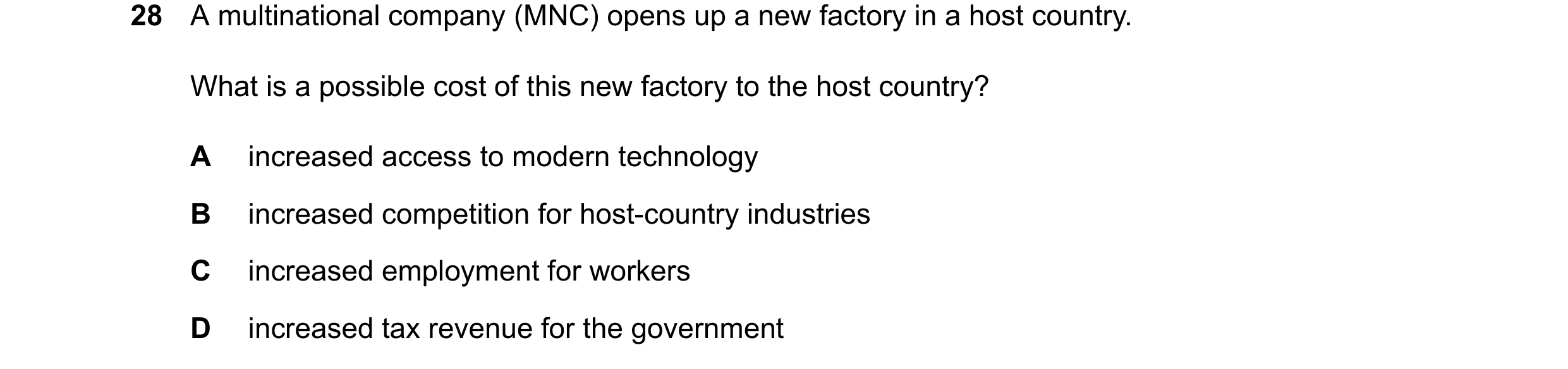 Question 168: A multinational company (MNC) opens up a new factory in a host country. What is a possible cost of this new factory to the host country? A …